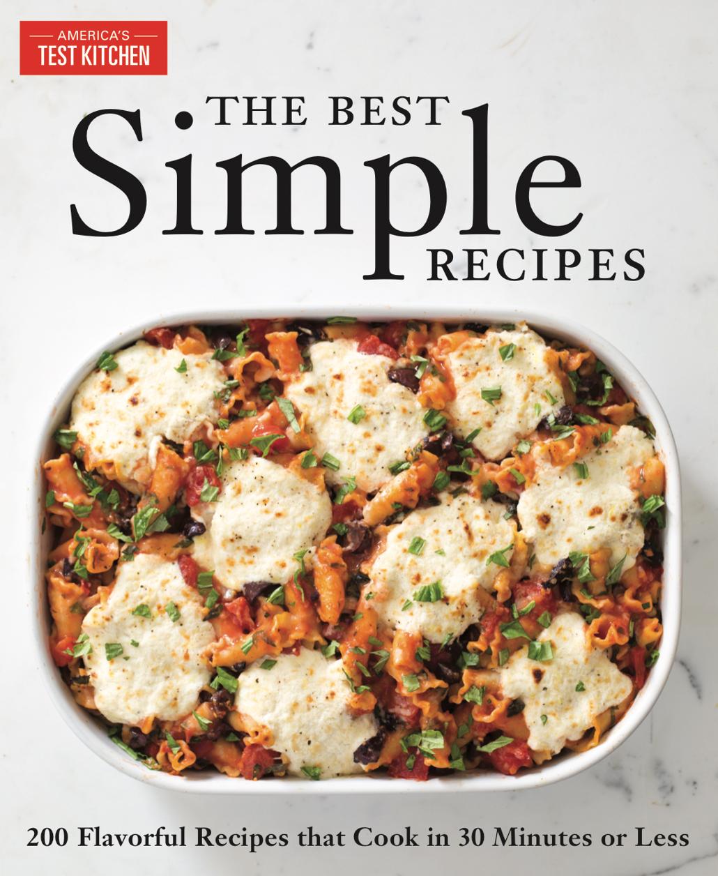 The Best Simple Recipes More Than 200 Flavorful Foolproof Recipes That Cook In 30 Minutes Or Less Americas Test Kitchen