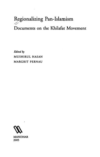Regionalizing Panislamism Documents On The Khilafat Movement Mushirul Hasan