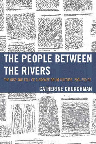 The People Between The Rivers The Rise And Fall Of A Bronze Drum Culture 200750 Ce Catherine Churchman
