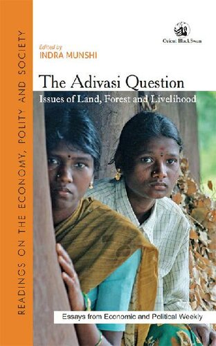 The Adivasi Question Issues Of Land Forest And Livelihood Essays From Economic And Political Weekly Indra Munshi