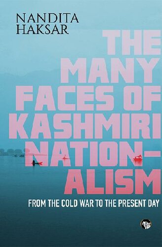 The Many Faces Of Kashmiri Nationalism From The Cold War To The Present Day Nandita Haksar