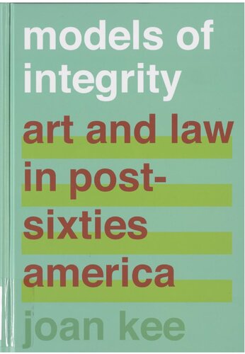 Models Of Integrity Art And Law In Postsixties America Joan Kee
