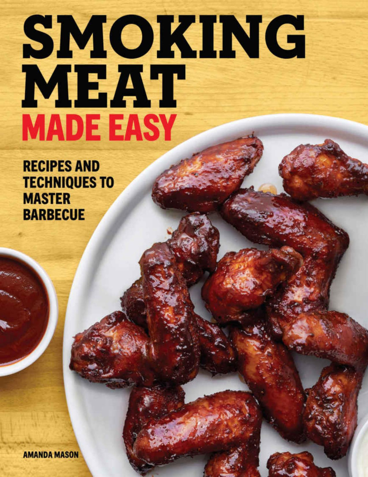 Smoking Meat Made Easy Recipes And Techniques To Master Barbecue Amanda Mason Mason
