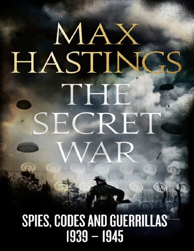 The Secret War Spies Codes And Guerrillas 19391945 Max Hastings