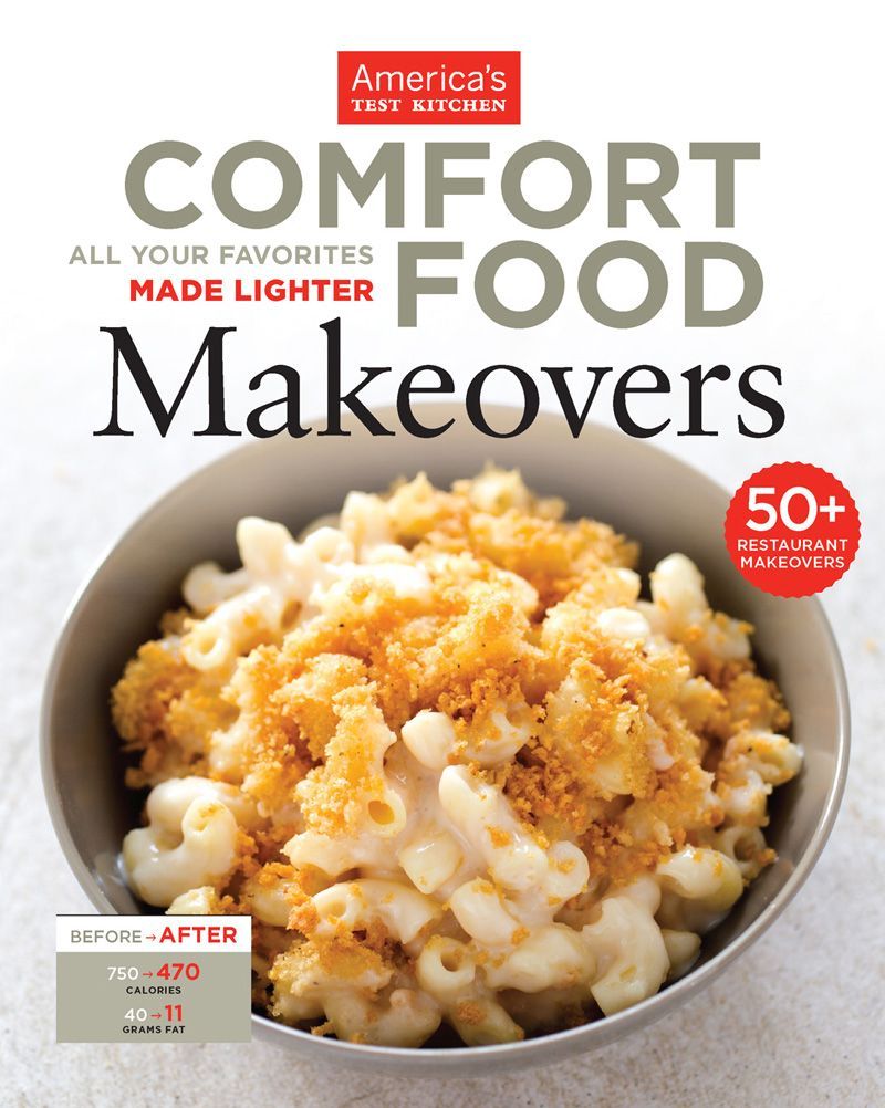 Comfort Food Makeovers All Your Favorites Made Lighter The Editors At Americas Test Kitchen