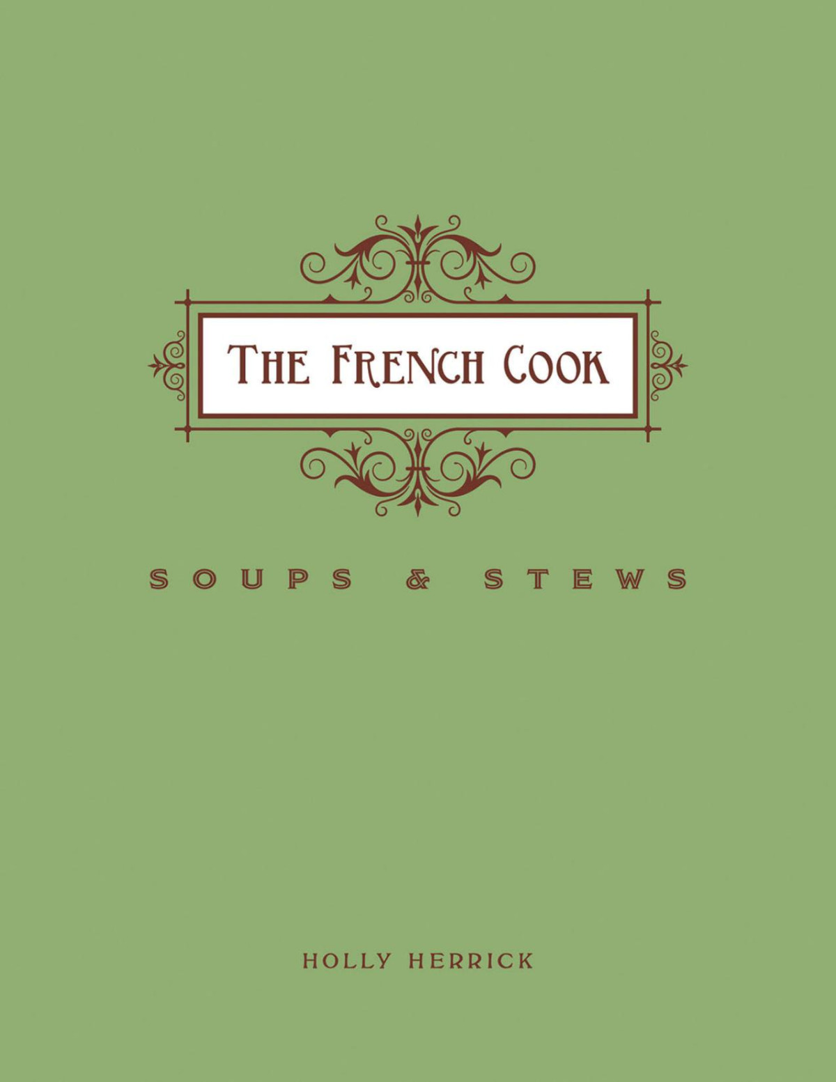The French Cook Soups Stews Holly Herrick