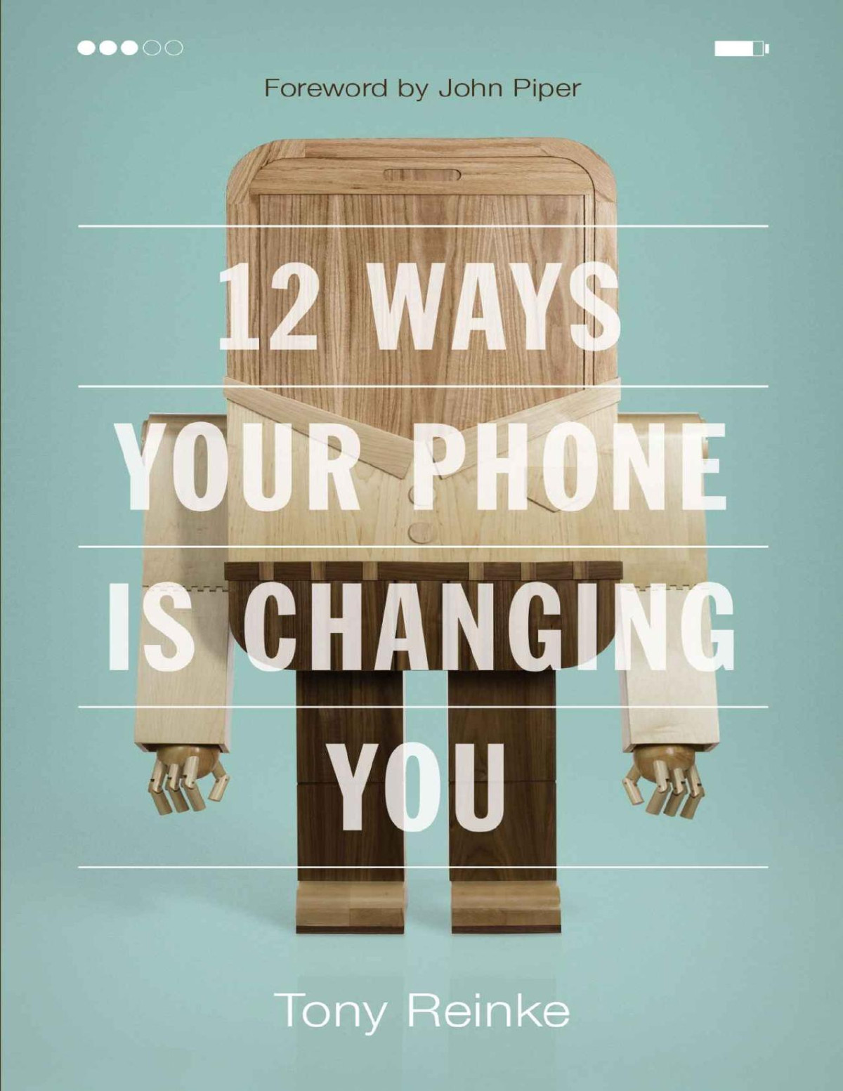 12 Ways Your Phone Is Changing You Tony Reinke Reinke Tony
