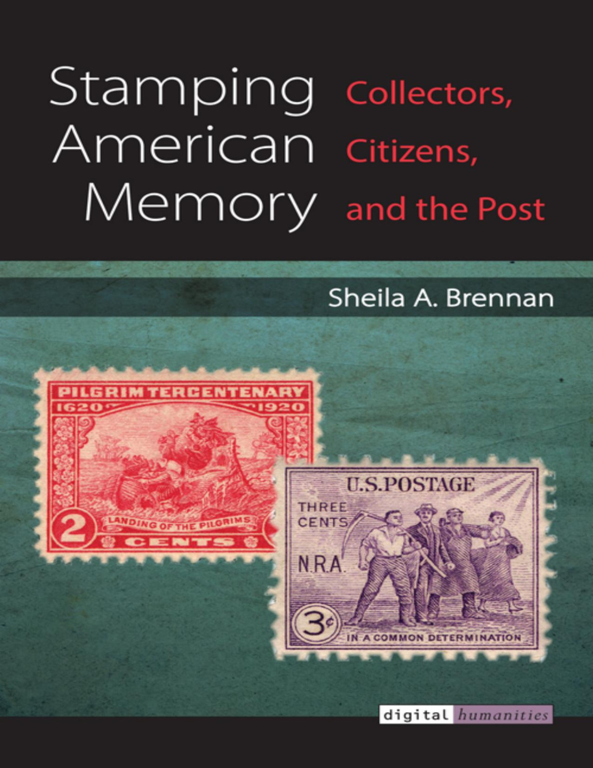 Stamping American Memory Collectors Citizens And The Post Sheila A Brennan Brennan