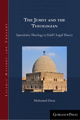 The Jurist And The Theologian Speculative Theology In Shfi Legal Theory Mohamed Abdelrahman Eissa