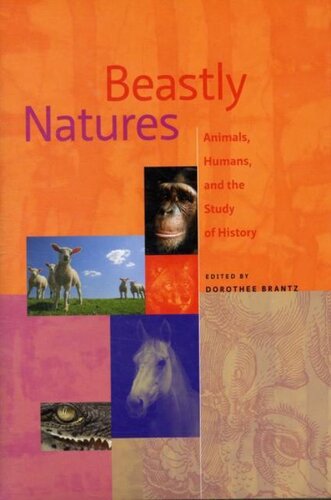 Beastly Natures Animals Humans And The Study Of History Dorothee Brantz