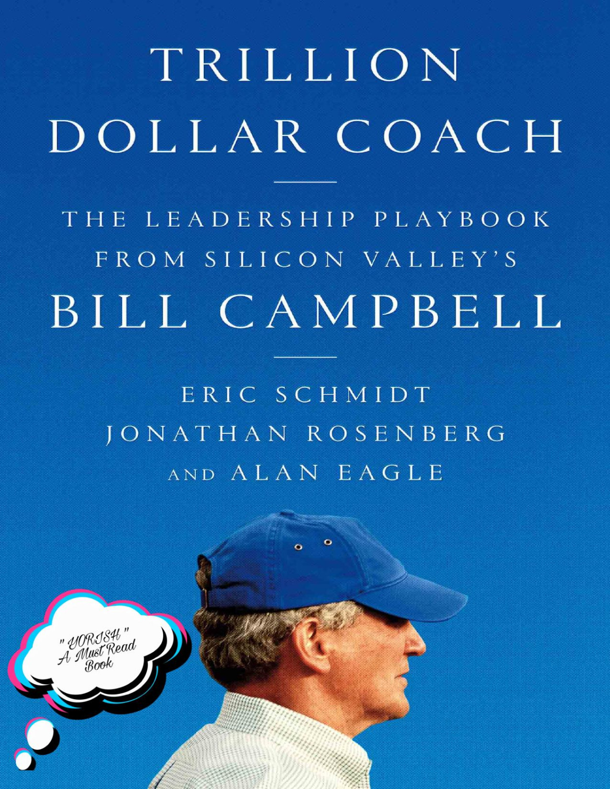 Trillion Dollar Coach The Leadership Playbook Of Silicon Valleys Bill Campbell Eric Schmidt