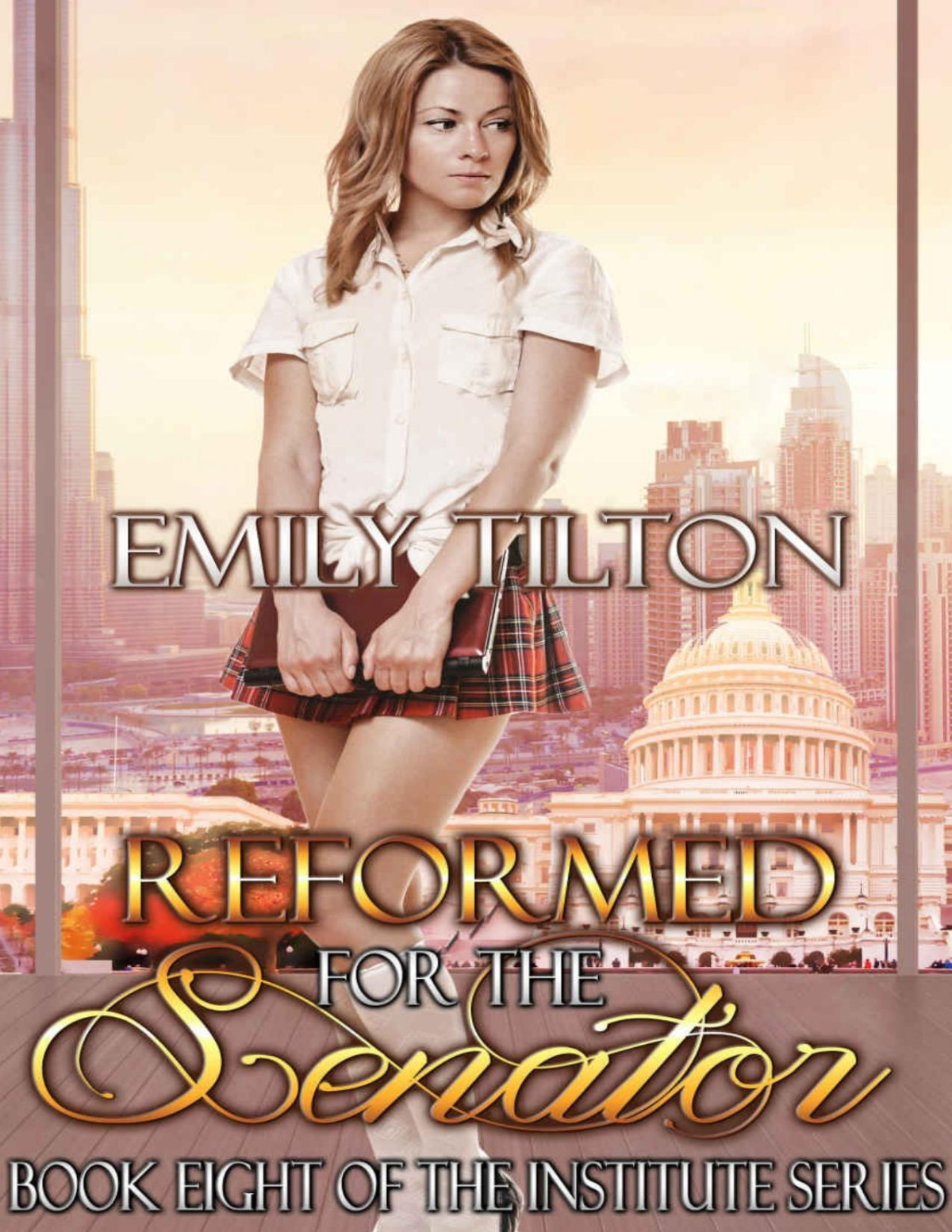 Reformed For The Senator The Institute Series Book 8 Emily Tilton Tilton