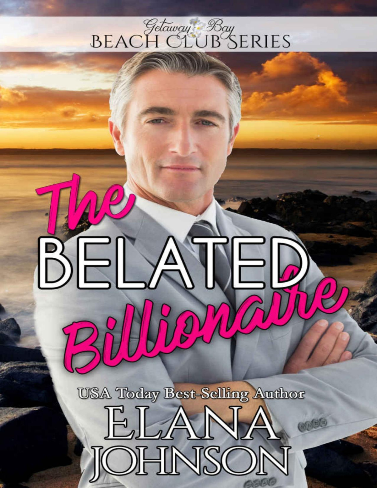 The Belated Billionaire Clean Billionaire Beach Club Romance Book 12 Elana Johnson Bonnie R Paulson Getaway Bay Johnson