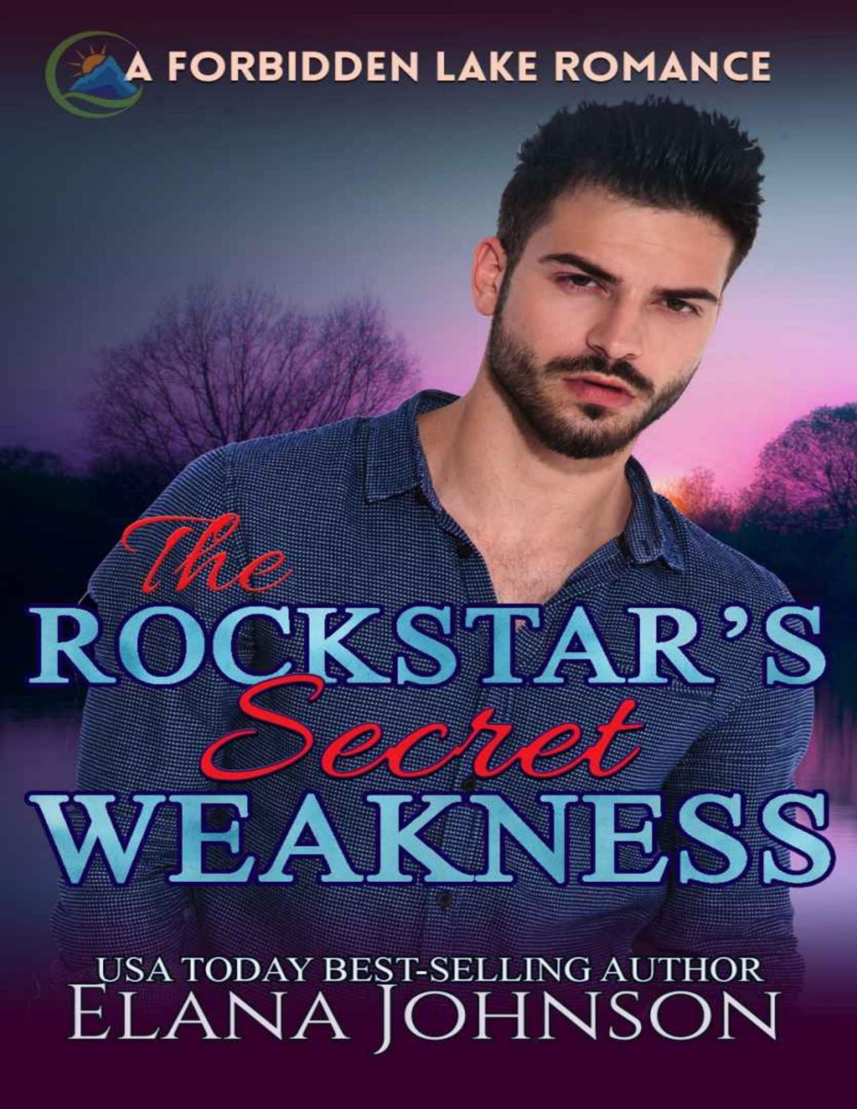 The Rockstars Secret Weakness A Bad Boy Sweet Romance Rebels Forbidden Lake Book 5 Elana Johnson Johnson