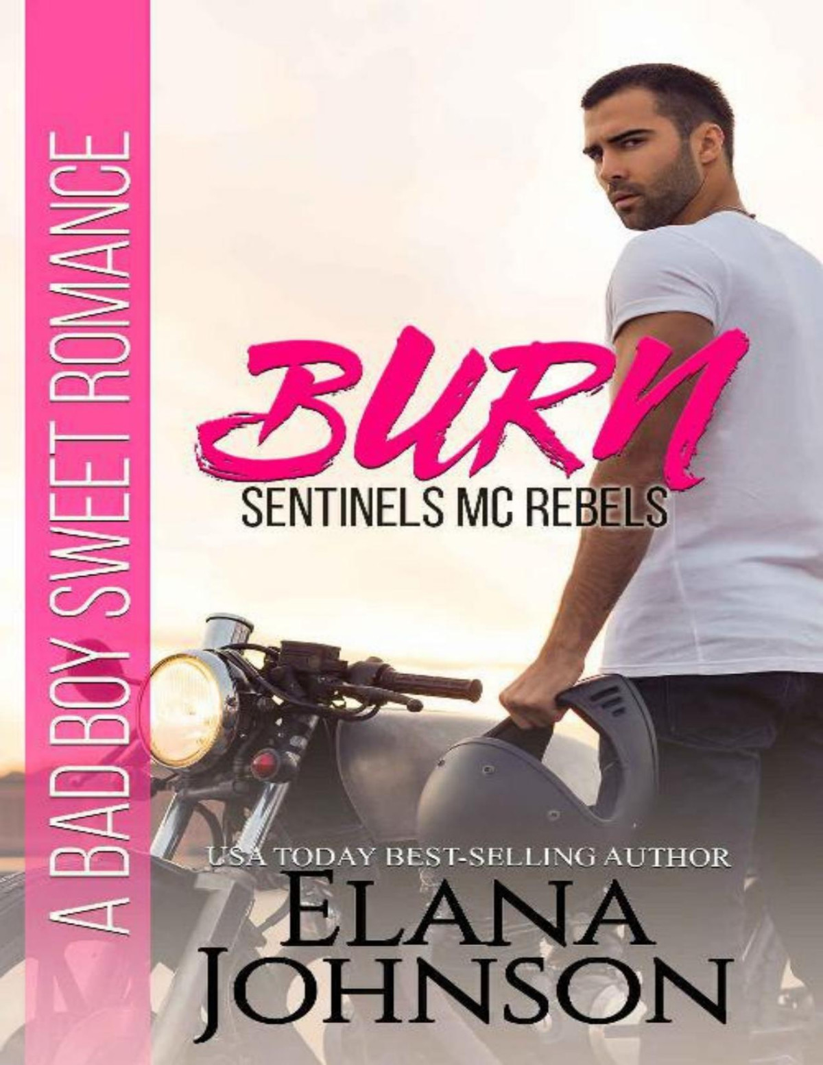 Burn A Bad Boy Sweet Romance Sentinels Mc Rebels Book 1 Elana Johnson Johnson