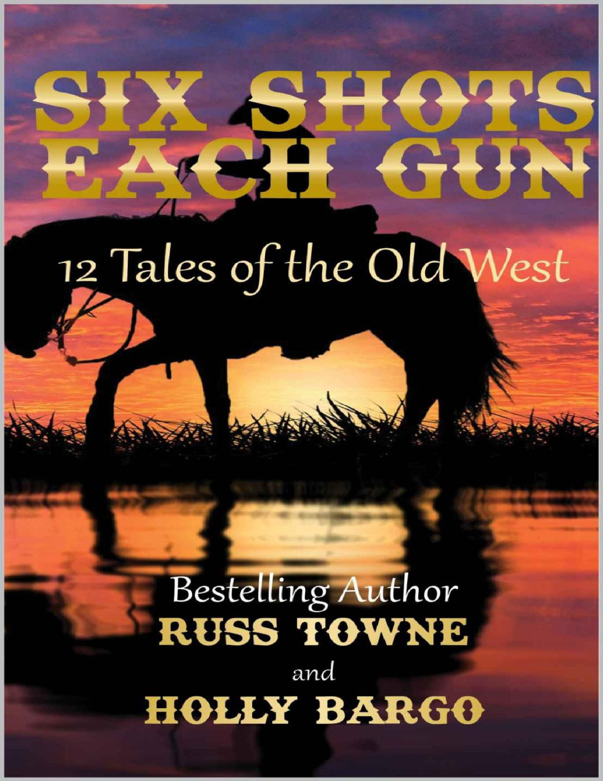 Six Shots Each Gun 12 Tales Of The Old West Russ Towne Holly Bargo Towne