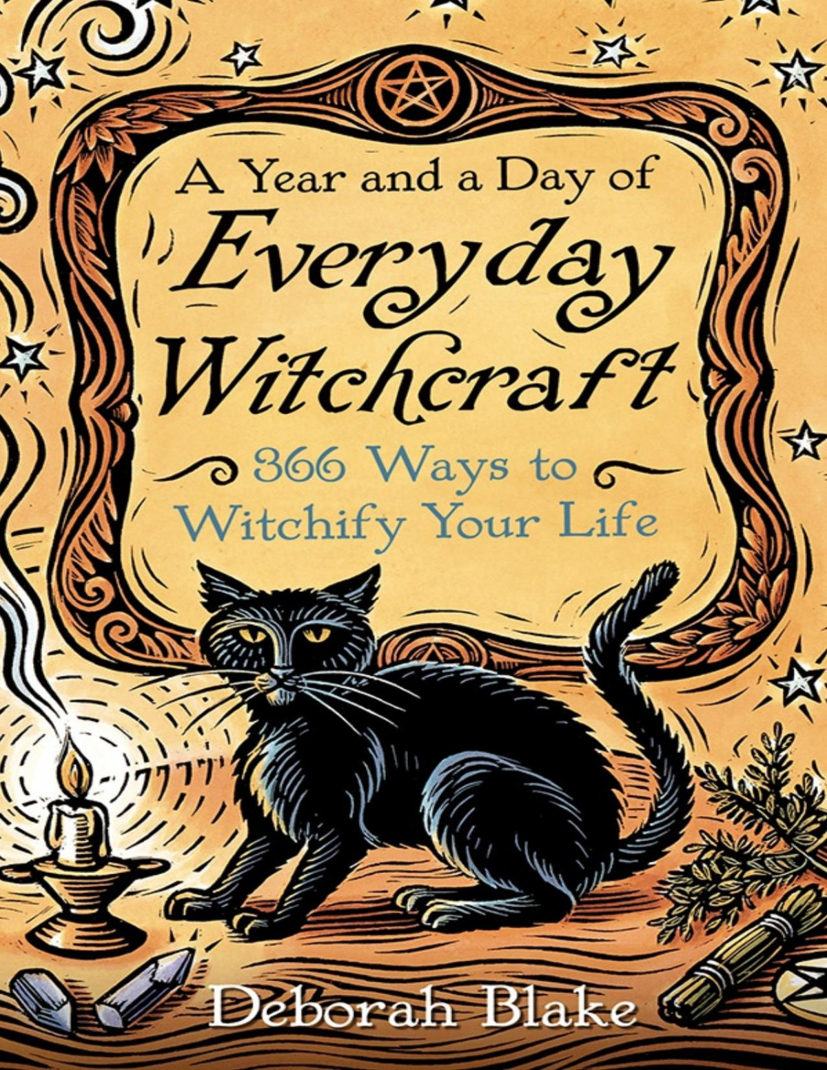 A Year And A Day Of Everyday Witchcraft Deborah Blake