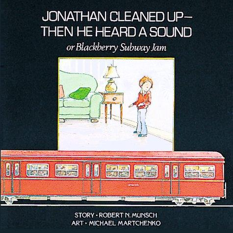 Jonathan Cleaned Up Then He Heard A Sound Or Blackberry Subway Jam Robert Munsch
