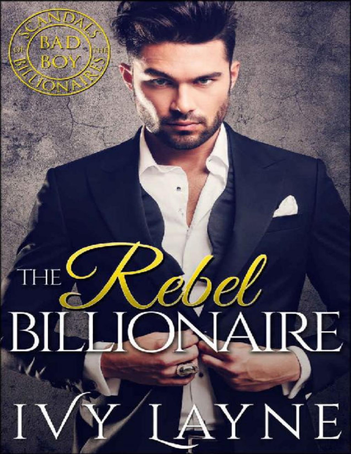 The Rebel Billionaire Scandals Of The Bad Boy Billionaires Book 5 Ivy Layne Layne