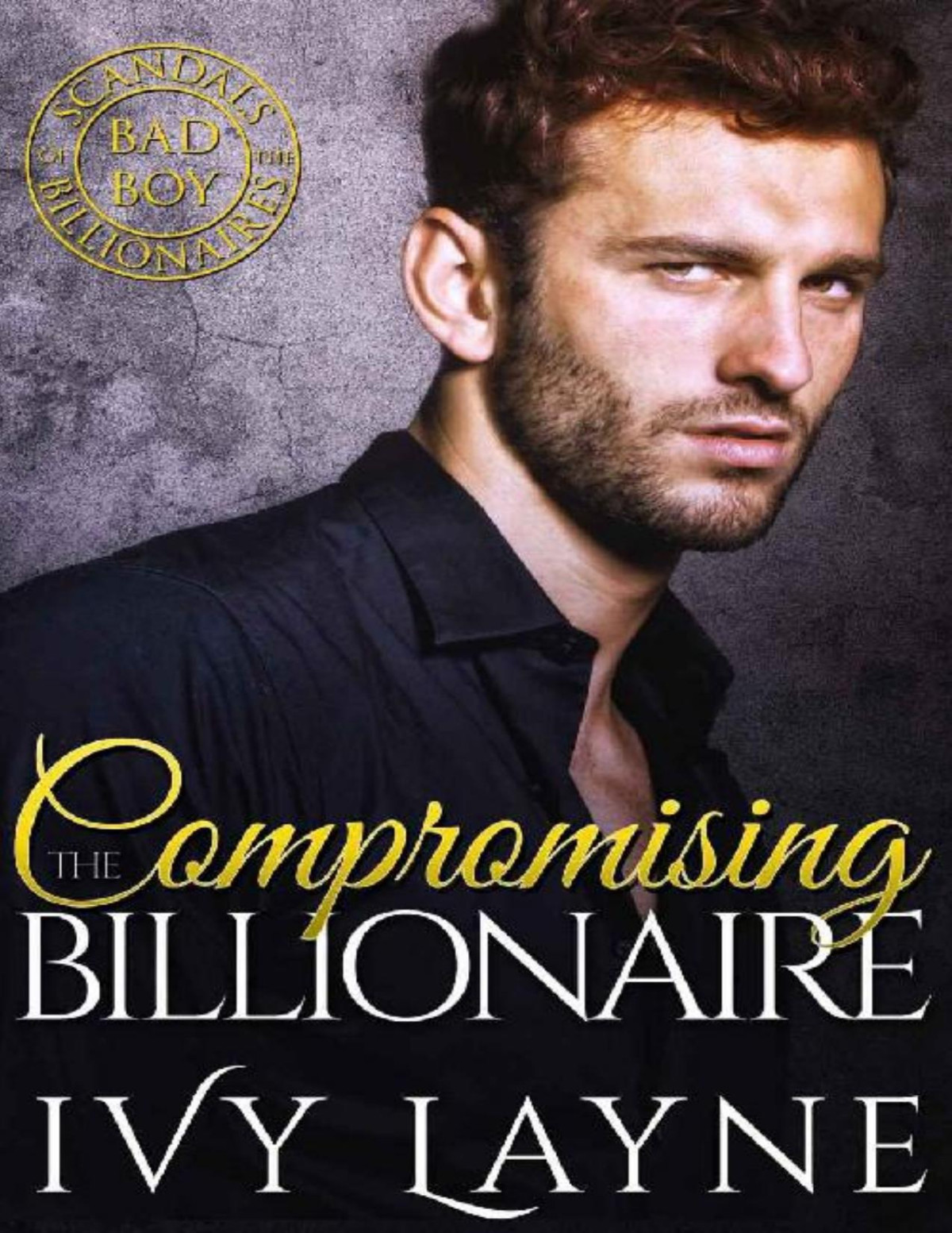 Compromising The Billionaire Scandals Of The Bad Boy Billionaires 9 Ivy Layne Layne
