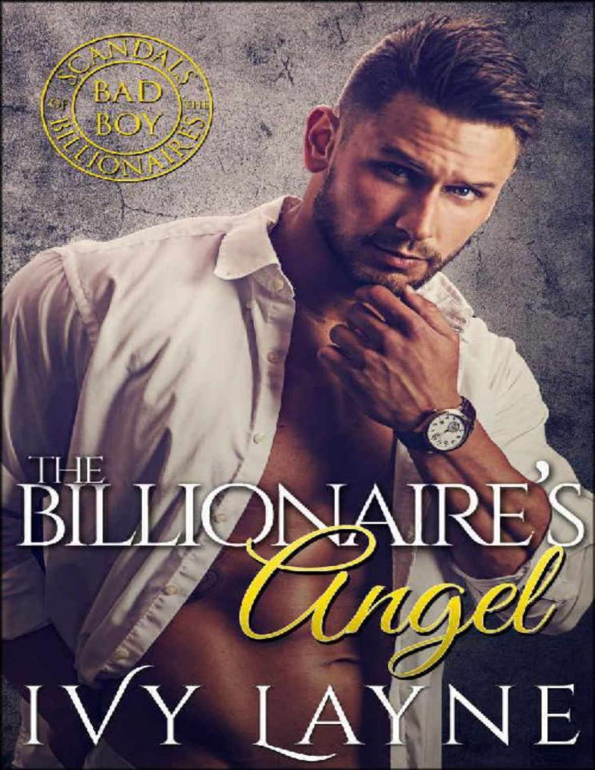 The Billionaires Angel Scandals Of The Bad Boy Billionaires Book 7 Ivy Layne Layne