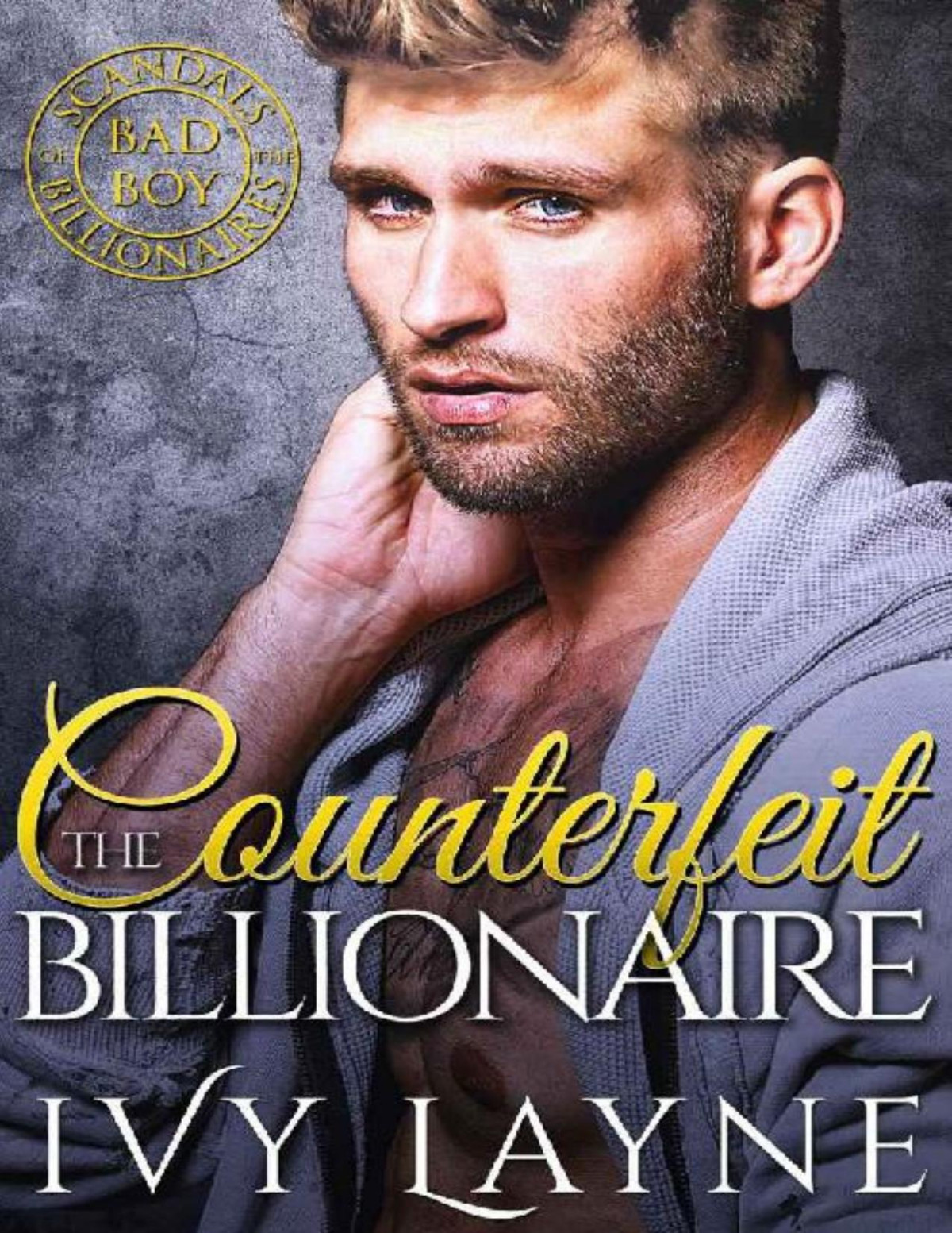 The Counterfeit Billionaire Scandals Of The Bad Boy Billionaires Book 10 Ivy Layne Layne