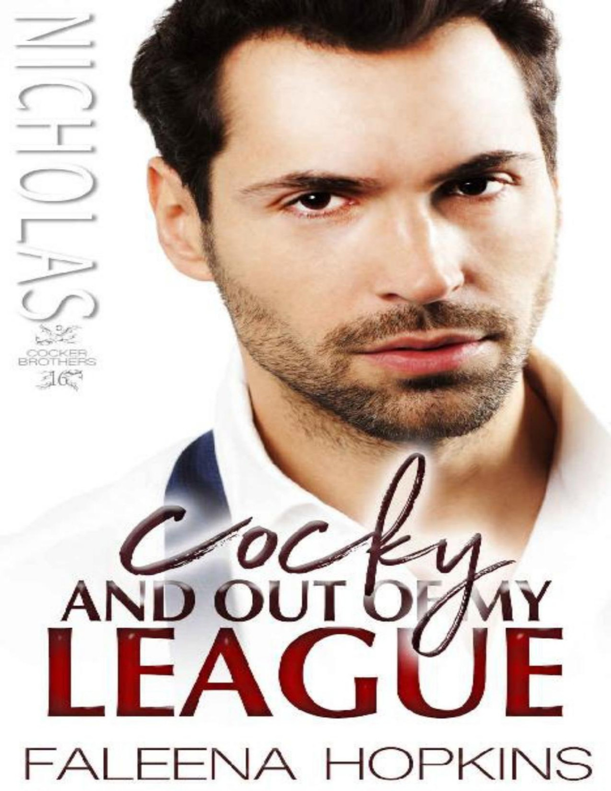 Cocky And Out Of My League Cocker Brothers The Cocky Series Book 16 Faleena Hopkins Hopkins