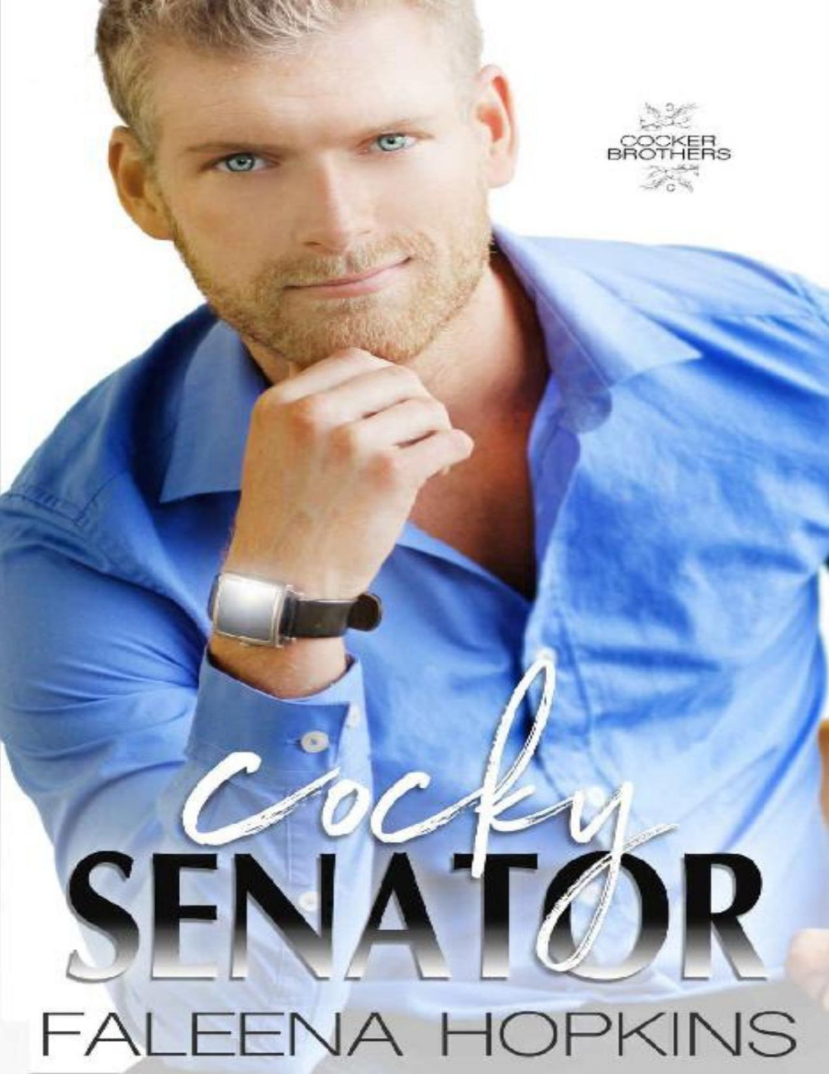 Cocky Senator Justin Cocker Cocker Brothers The Cocky Series Book 5 Faleena Hopkins Hopkins