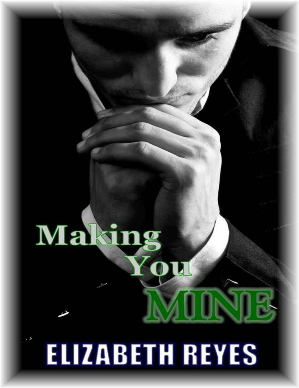 Making You Mine The Moreno Brothers 5 Reyes Elizabeth Reyes