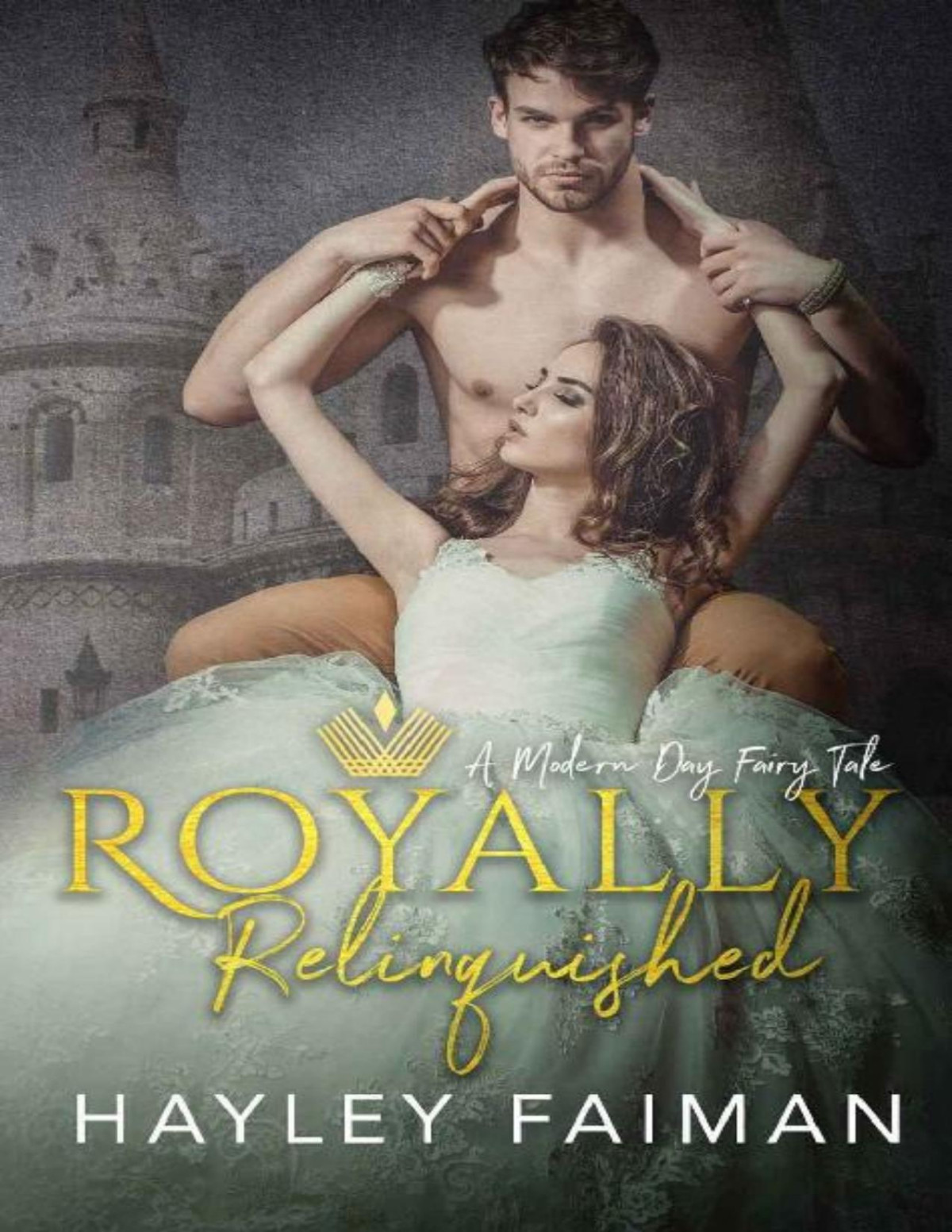 Royally Relinquished A Modern Day Fairy Tale Hayley Faiman Faiman