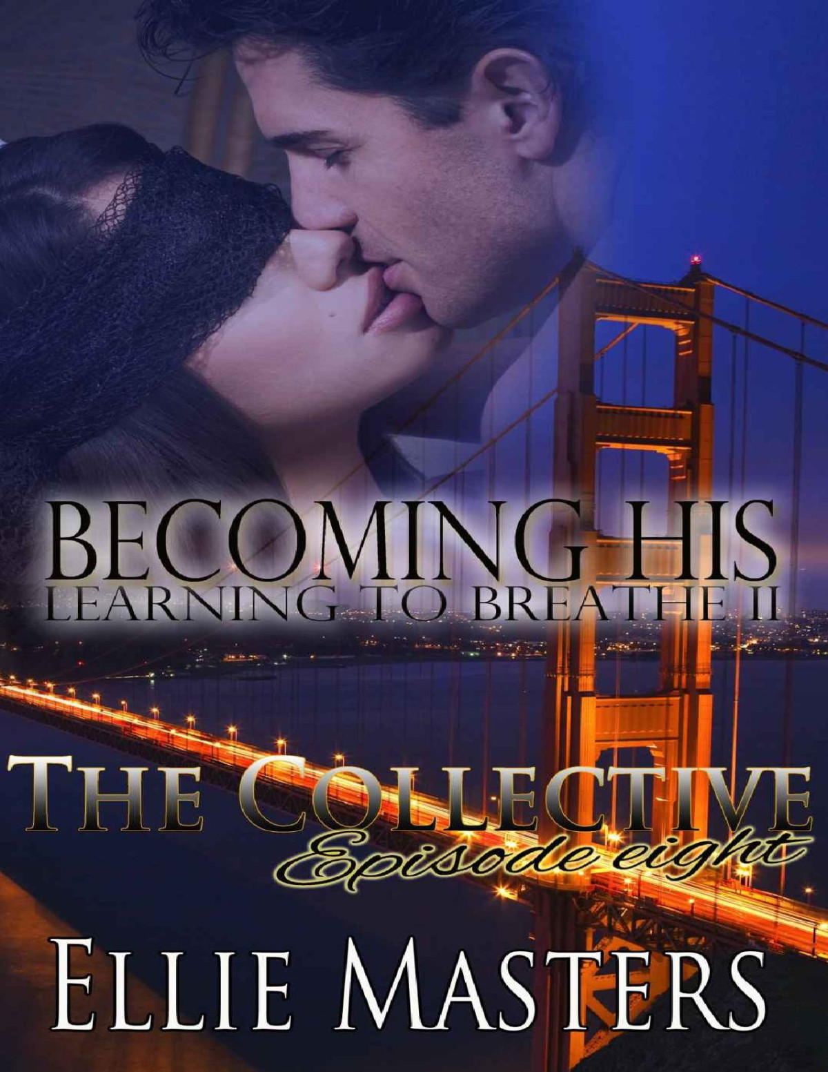 Becoming His Learning To Breathe Part Two The Collective Season 1 Episode 8 Ellie Masters Masters