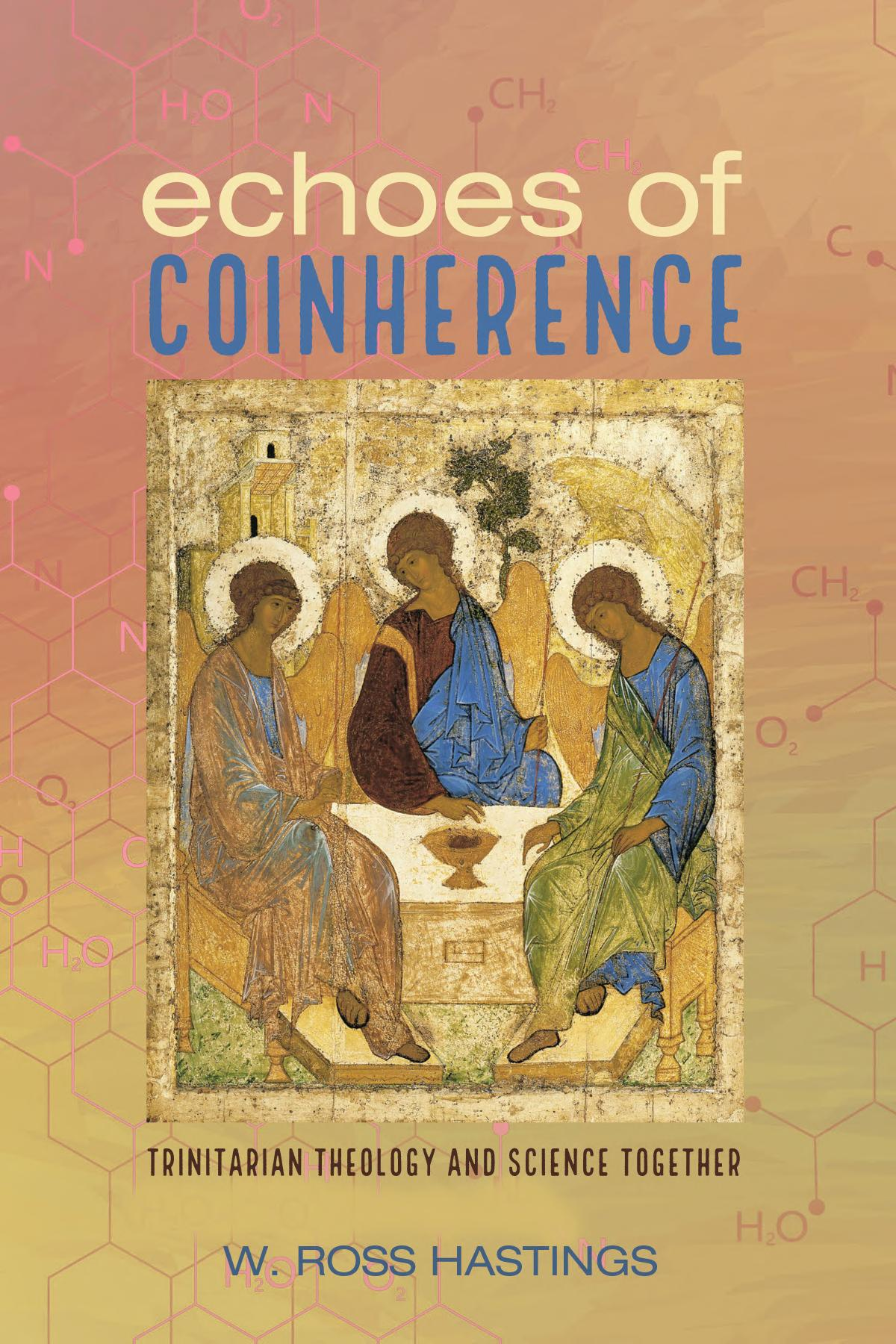 Echoes Of Coinherence Trinitarian Theology And Science Together W Ross Hastings