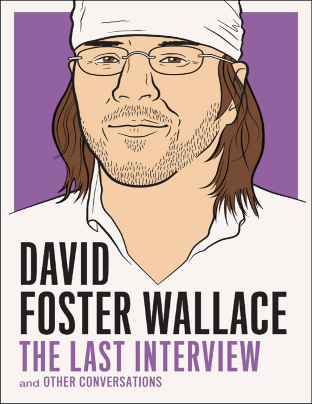 David Foster Wallace The Last Interview And Other Conversations David Foster Wallace
