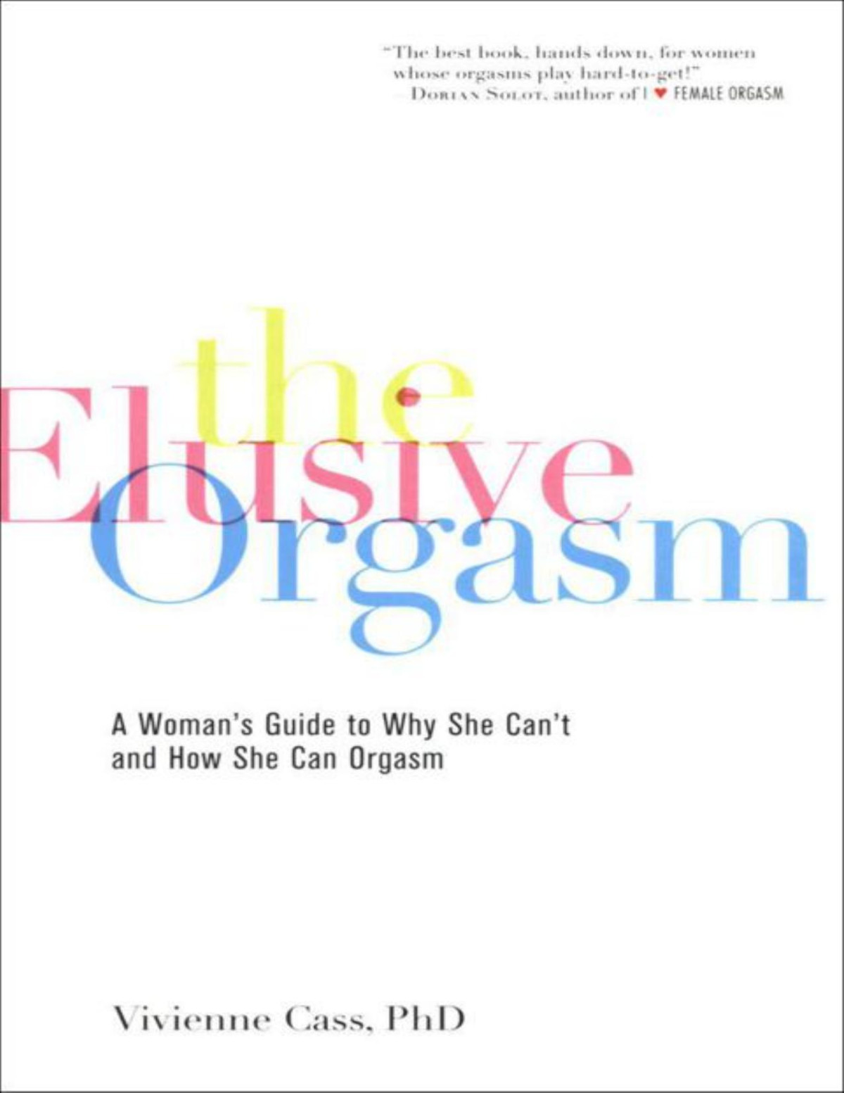 The Elusive Orgasm A Womans Guide To Why She Cant And How She Can Orgasm Vivienne Cass