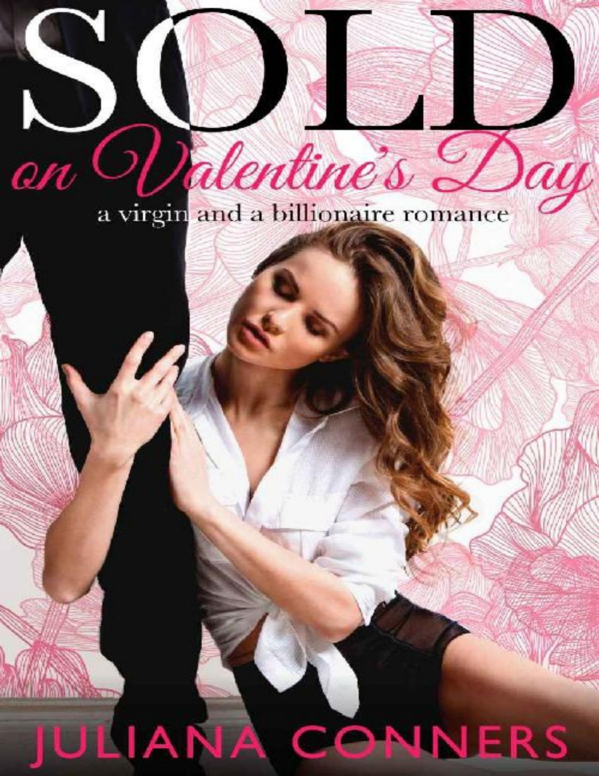 Sold On Valentines Day A Virgin And A Billionaire Romance Juliana Conners Conners