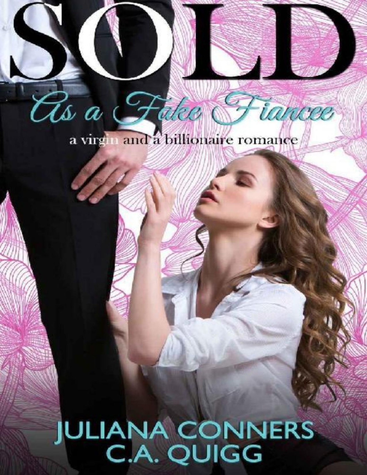Sold As A Fake Fiancee A Virgin And A Billionaire Romance Juliana Conners Ca Quigg Conners