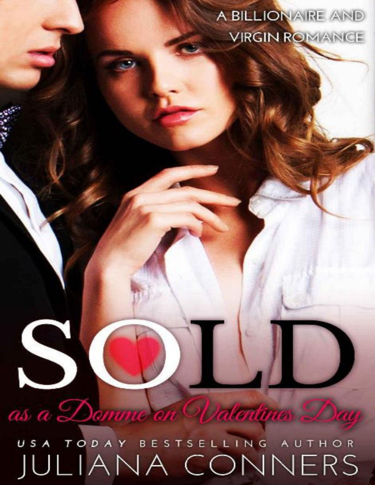 Sold As A Domme On Valentines Day A Virgin And Billionaire Romance Juliana Conners Conners