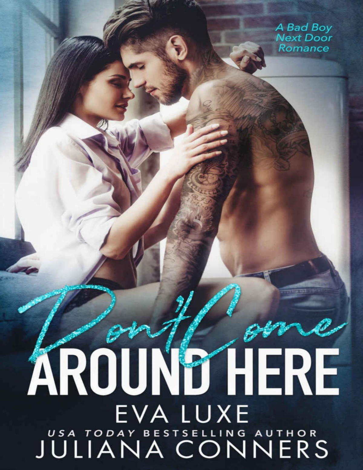 Dont Come Around Here A Bad Boy Next Door Romance Eva Luxe Juliana Conners Luxe
