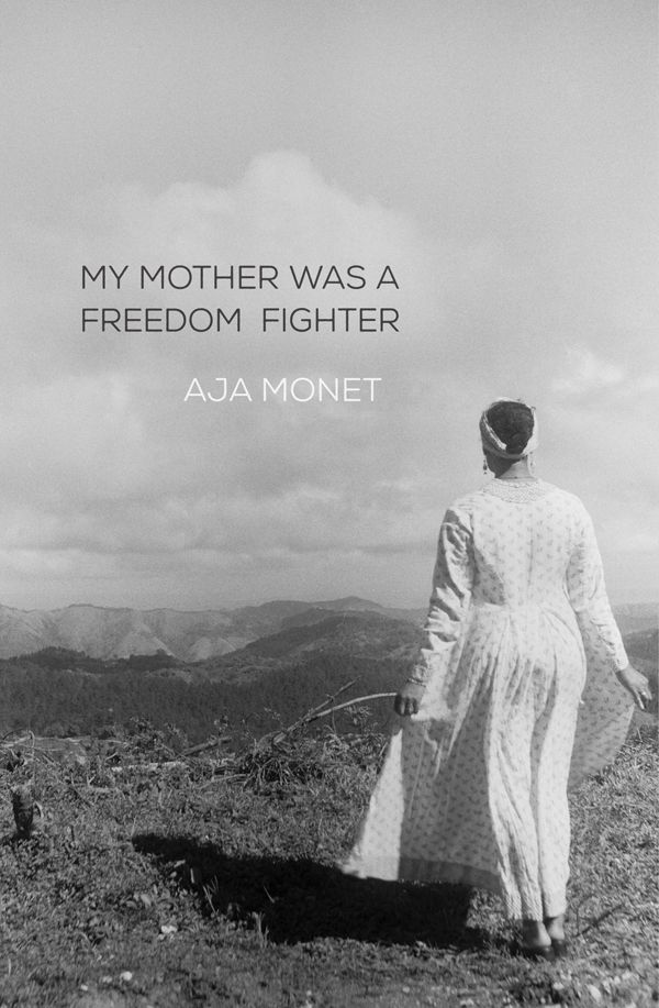My Mother Was A Freedom Fighter Aja Monet