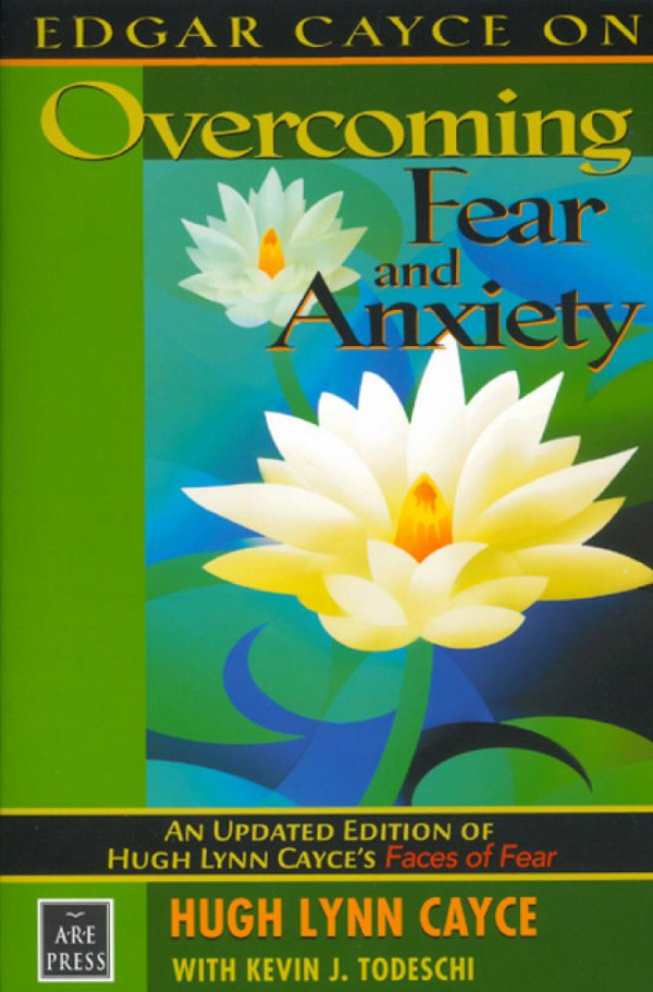 Edgar Cayce On Overcoming Fear And Anxiety Hugh Lynn Cayce And Kevin J Todeschi