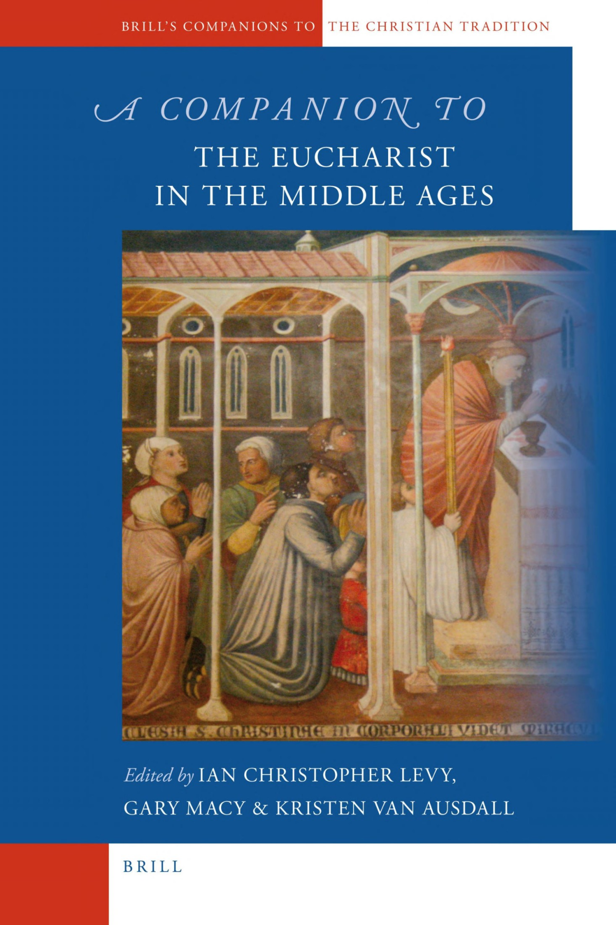 A Companion To The Eucharist In The Middle Ages Brills Companions To The Christian Tradition Volume 26 Ian Levy