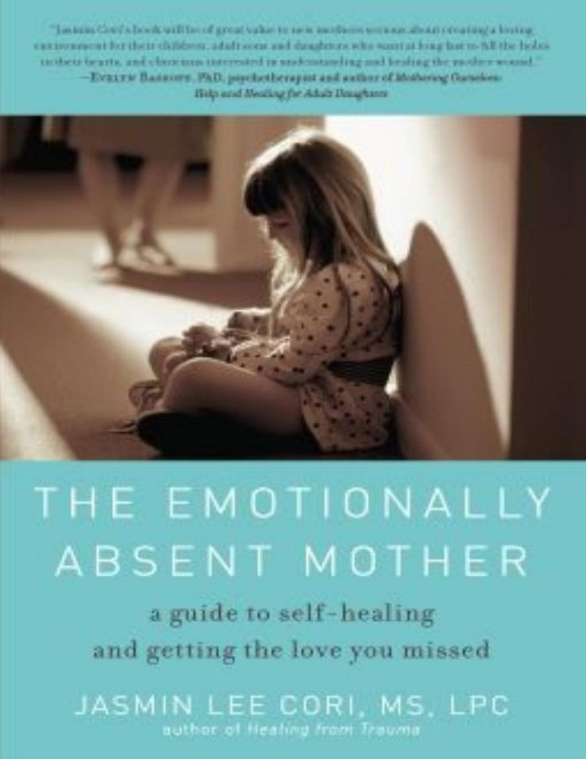 The Emotionally Absent Mother A Guide To Selfhealing And Getting The Love You Missed Jasmin Lee Cori