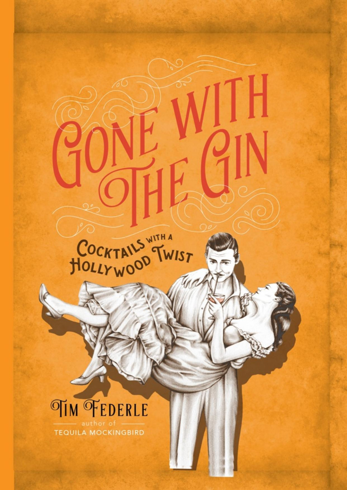 Gone With The Gin Cocktails With A Hollywood Twist 1st Edition Tim Federle