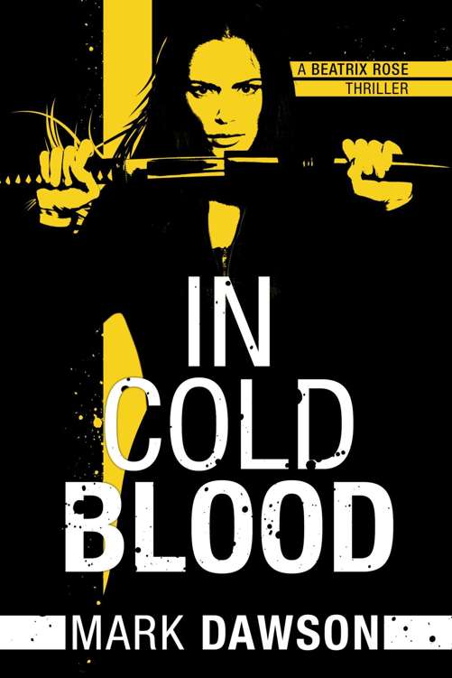 In Cold Blood A Beatrix Rose Thriller Book 1 Mark Dawson Dawson