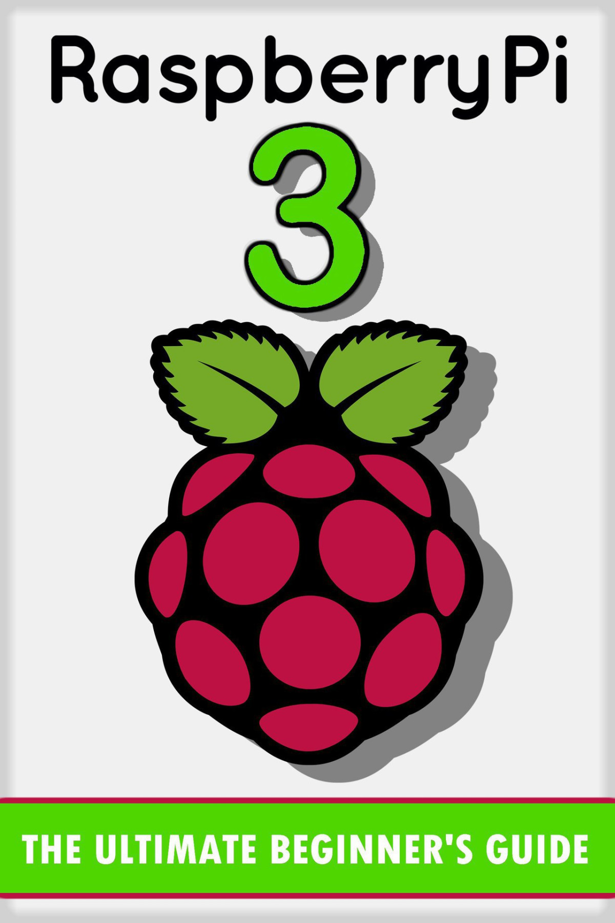 Raspberry Pi 3 The Ultimate Beginners Guide Raspberry Pi 3 Johansen
