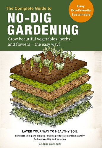 The Complete Guide To Nodig Gardening Grow Beautiful Vegetables Herbs And Flowers The Easy Way Charlie Nardozzi