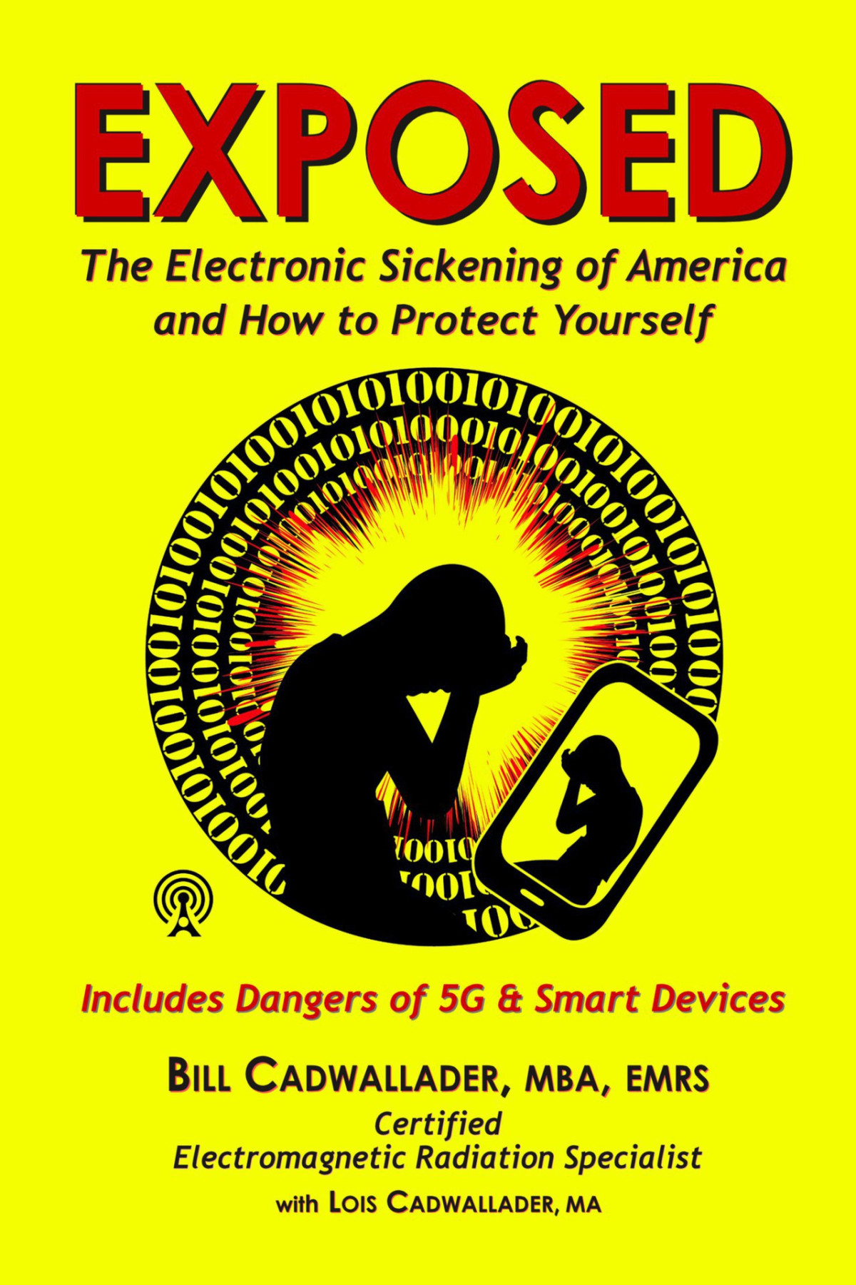 Exposed The Electronic Sickening Of America And How To Protect Yourself Including 5g And Smart Devices Bill Cadwallader Lois Cadwallader Cadwallader