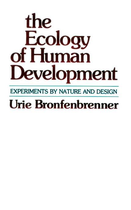 The Ecology Of Human Development Experiments By Nature And Design Urie Bronfenbrenner