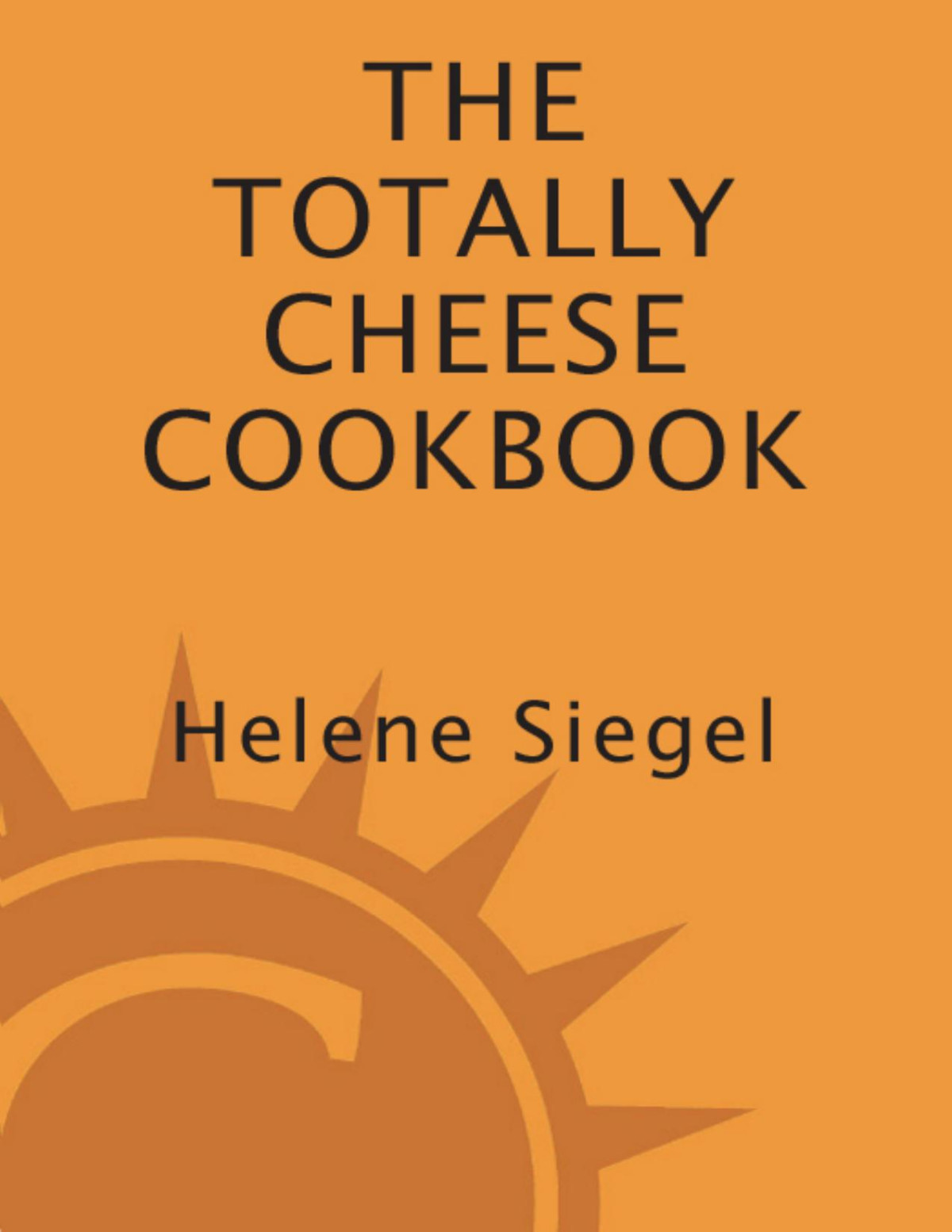 Totally Cheese Cookbook Helene Siegel