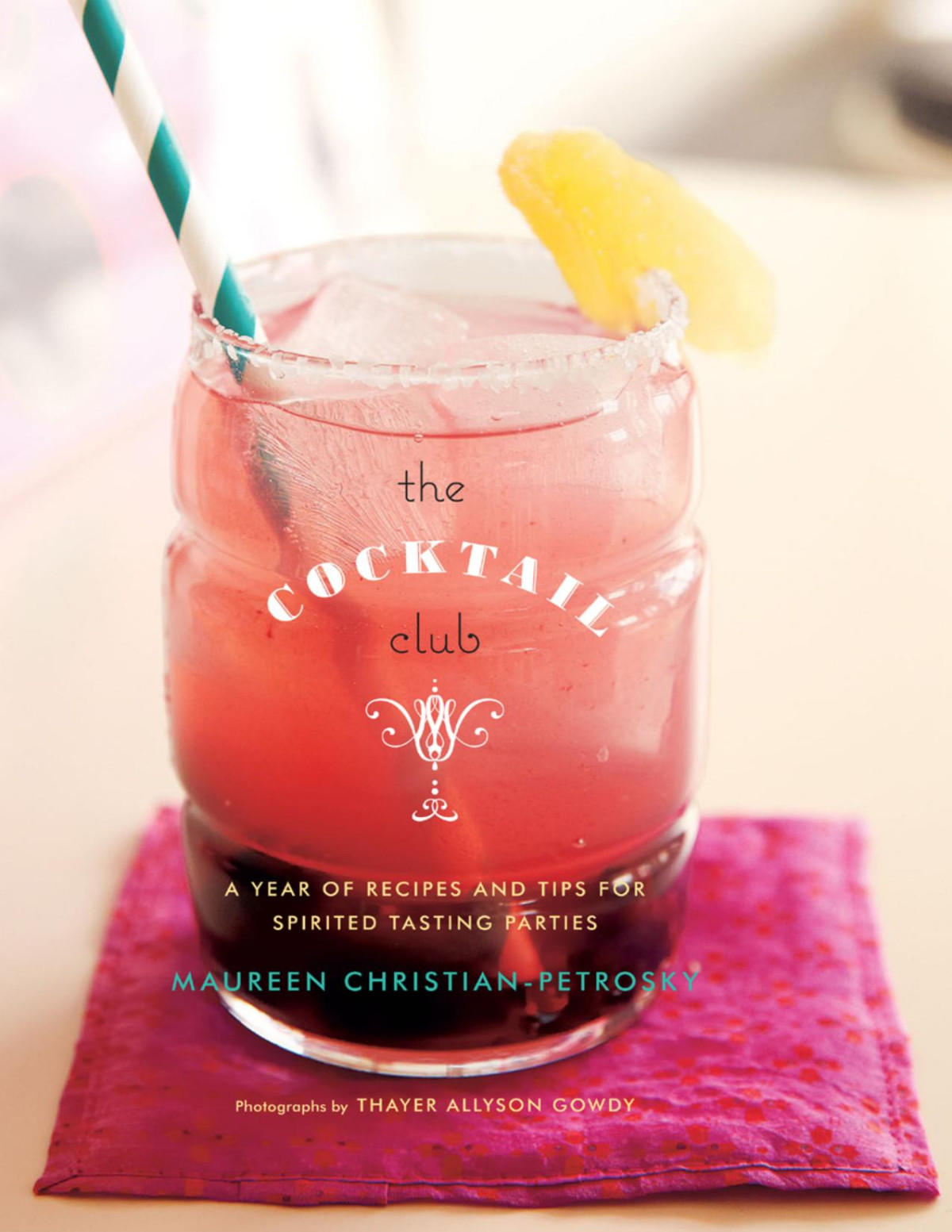 The Cocktail Club A Year Of Recipes And Tips For Spirited Tasting Parties Maureen Christian Petrosky